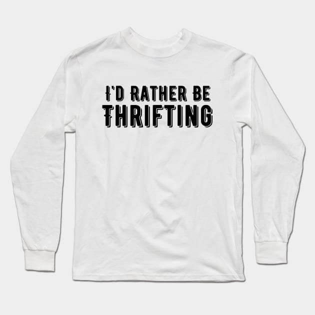 I'd Rather Be Thrifting Long Sleeve T-Shirt by HobbyAndArt